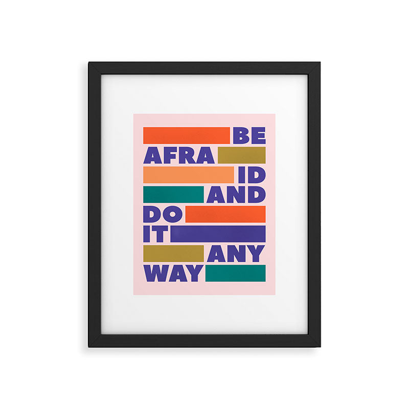 BE AFRAID AND DO IT ANYWAY - colorful typography Framed Art Print Gallery Image 6