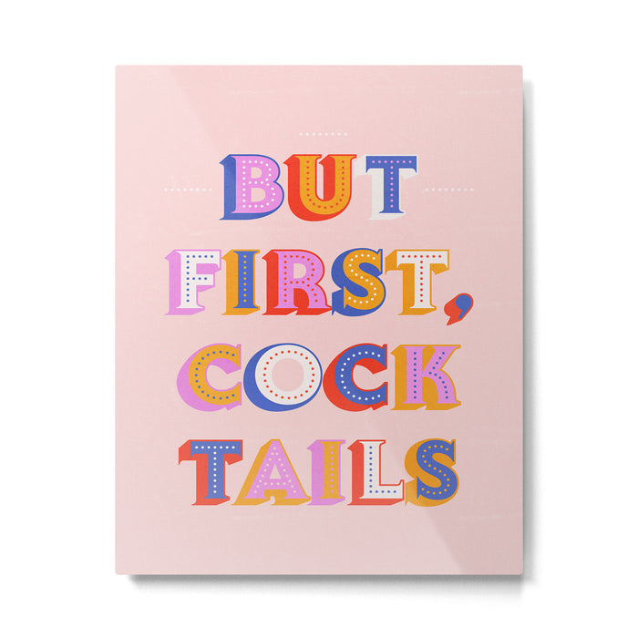 But First, Cocktails Typography Metal Print Gallery Image 1