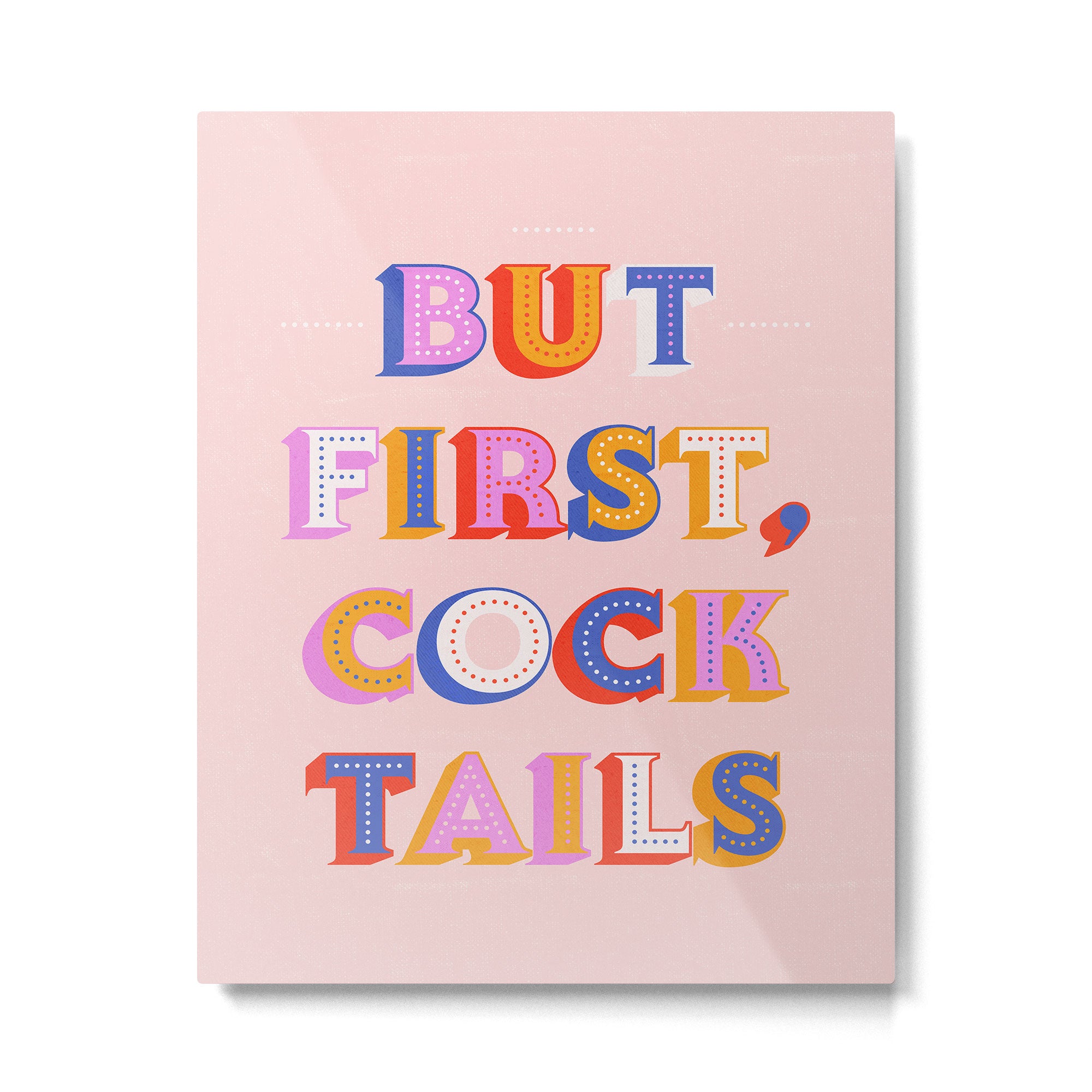But First, Cocktails Typography Metal Print Gallery Image 6