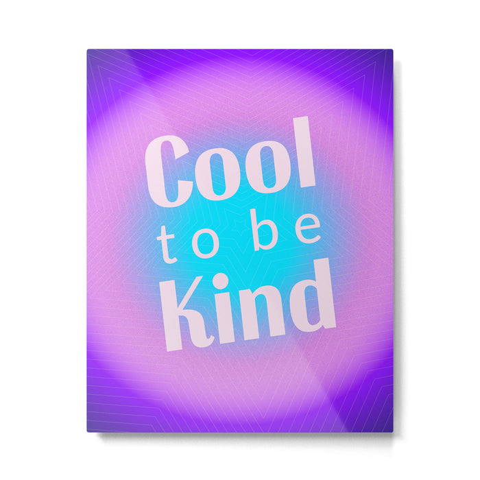 Cool To Be Kind - Gradient Typography Metal Print Gallery Image 1