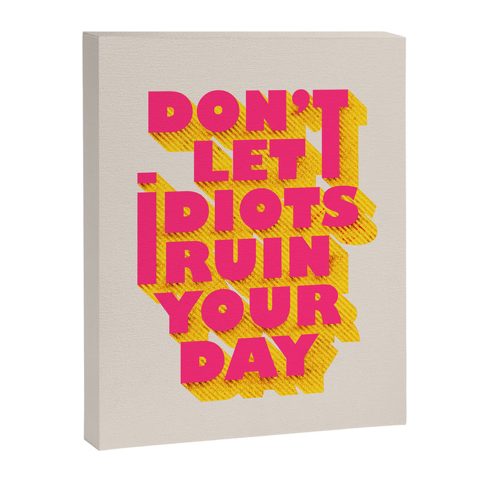 Don't let idiots ruin your day - typography Canvas Print Gallery Image 1