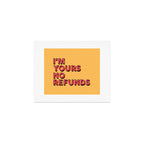 I am yours no refunds - typography Art Print Gallery Image 1