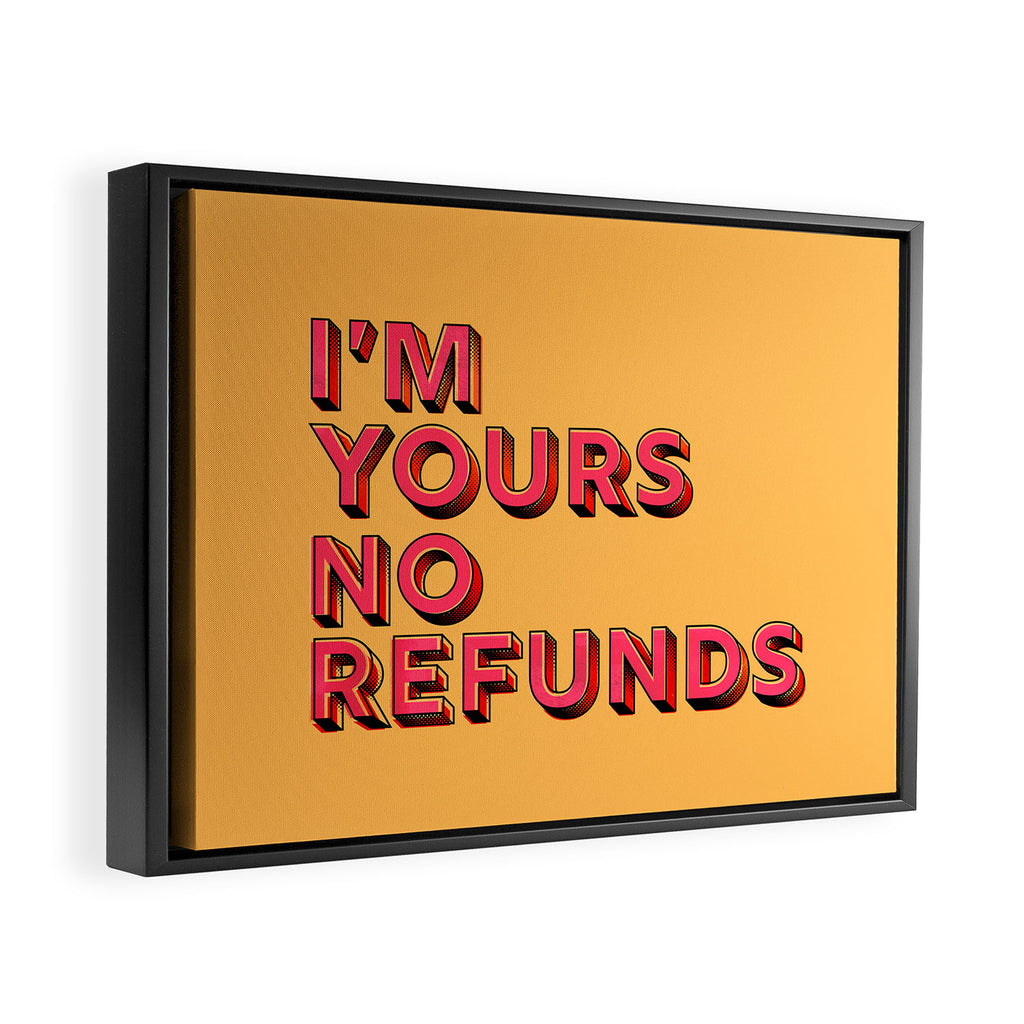 I am yours no refunds - typography Framed Canvas Print Gallery Image 2