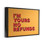 I am yours no refunds - typography Framed Canvas Print Gallery Image 2