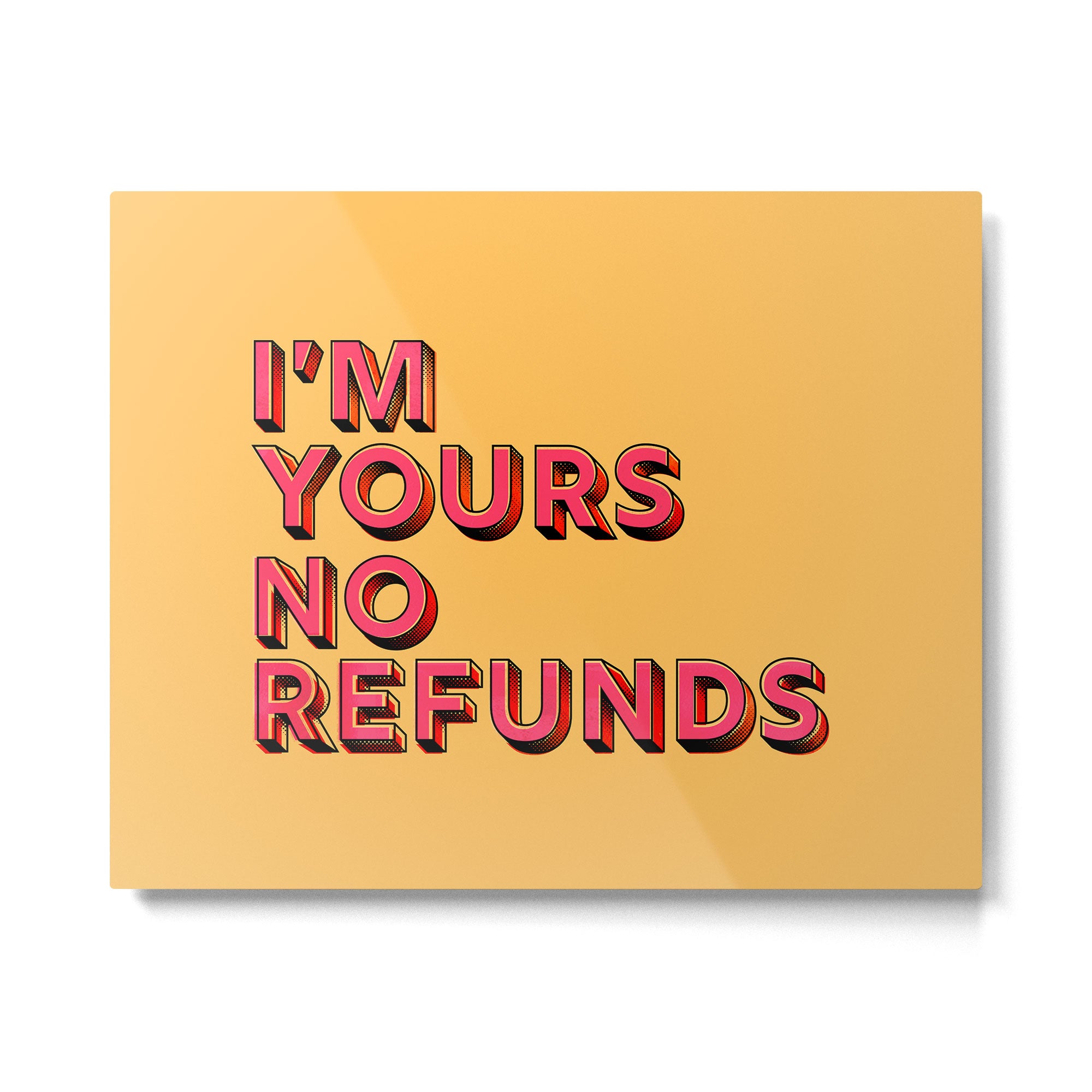 I am yours no refunds - typography Metal Print Gallery Image 6