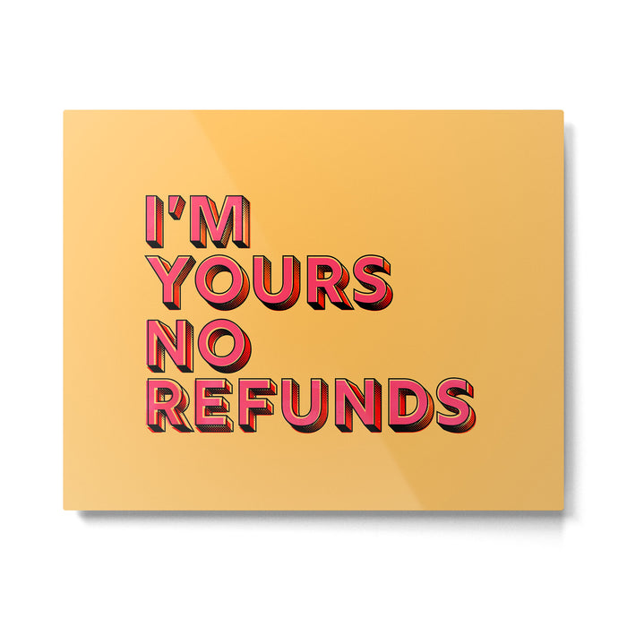 I am yours no refunds - typography Metal Print Gallery Image 1