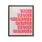 TAKE MORE CHANCES DANCE MORE DANCES Framed Canvas Print Gallery Image 8