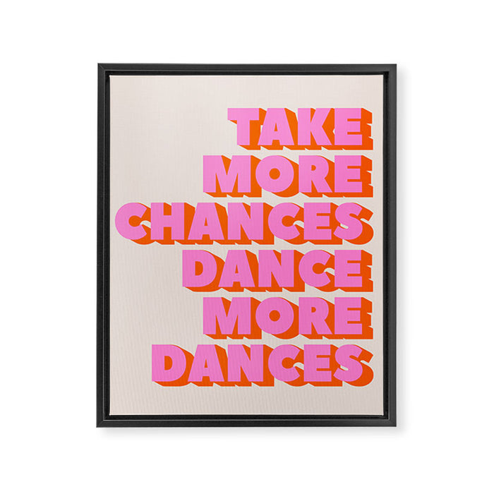 TAKE MORE CHANCES DANCE MORE DANCES Framed Canvas Print Gallery Image 1