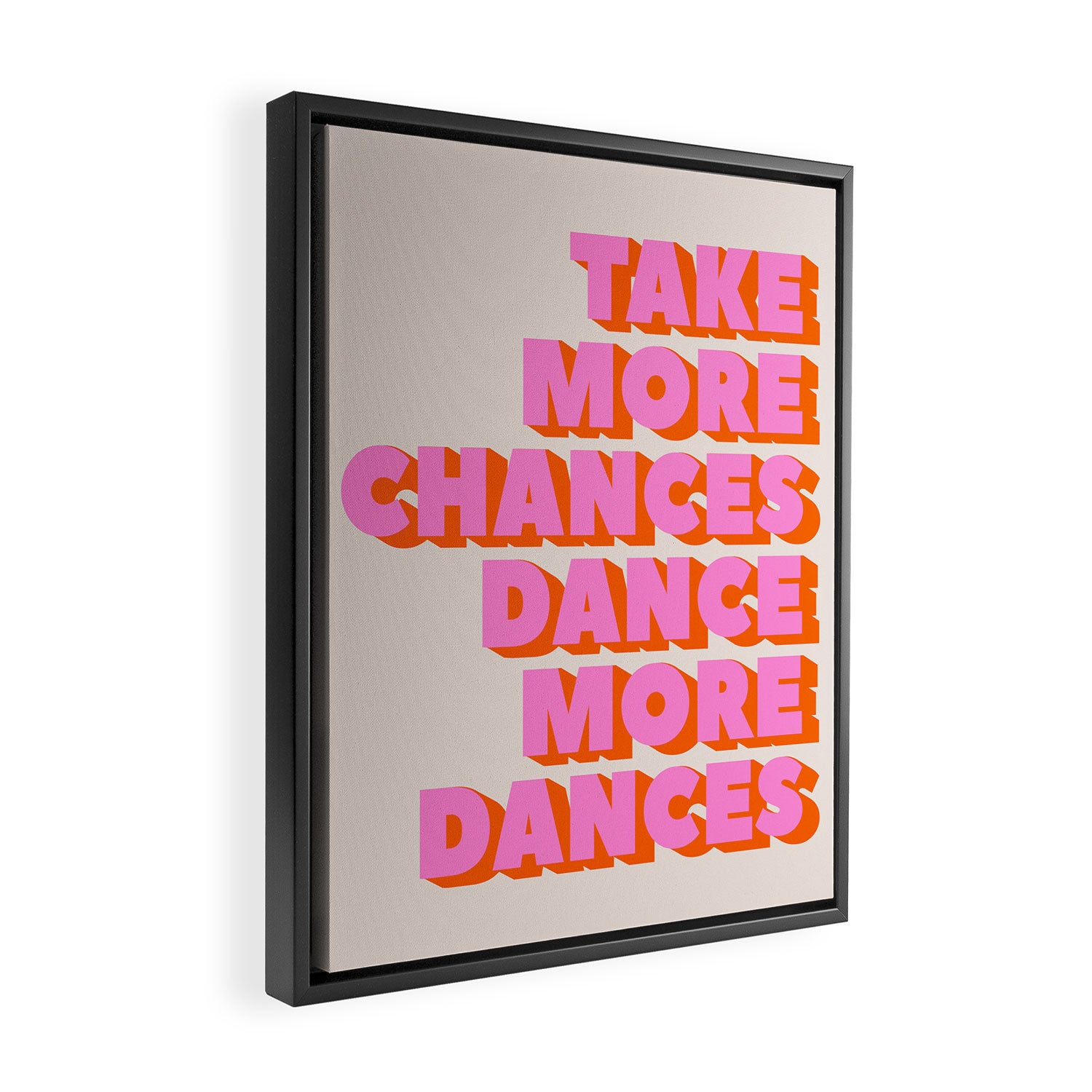 TAKE MORE CHANCES DANCE MORE DANCES Framed Canvas Print Gallery Image 2