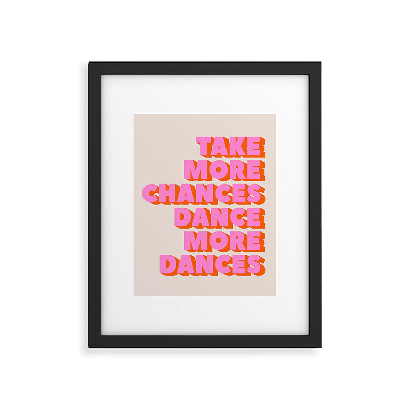 TAKE MORE CHANCES DANCE MORE DANCES Framed Art Print Gallery Image 6