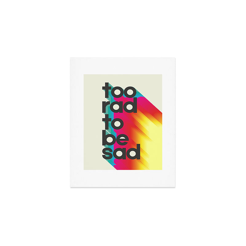 Too Rad To Be Sad - neon rainbow Art Print Gallery Image 1