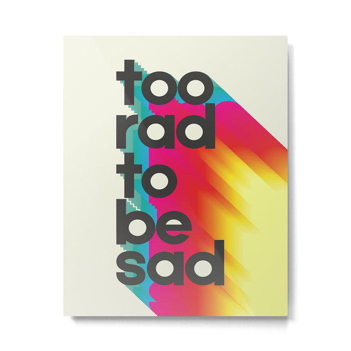 Too Rad To Be Sad - neon rainbow Metal Print Gallery Image 1