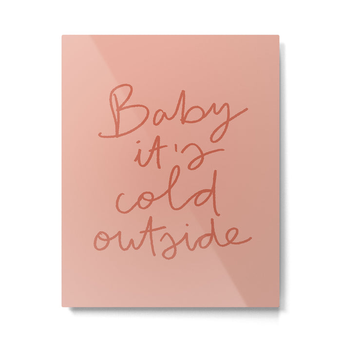 Baby It's Cold Outside Metal Print Gallery Image 1