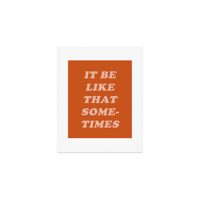 It Be Like That Sometimes Art Print Gallery Image 1