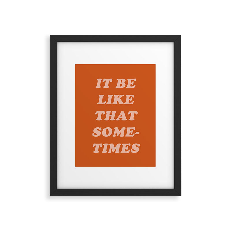 It Be Like That Sometimes Framed Art Print Gallery Image 6