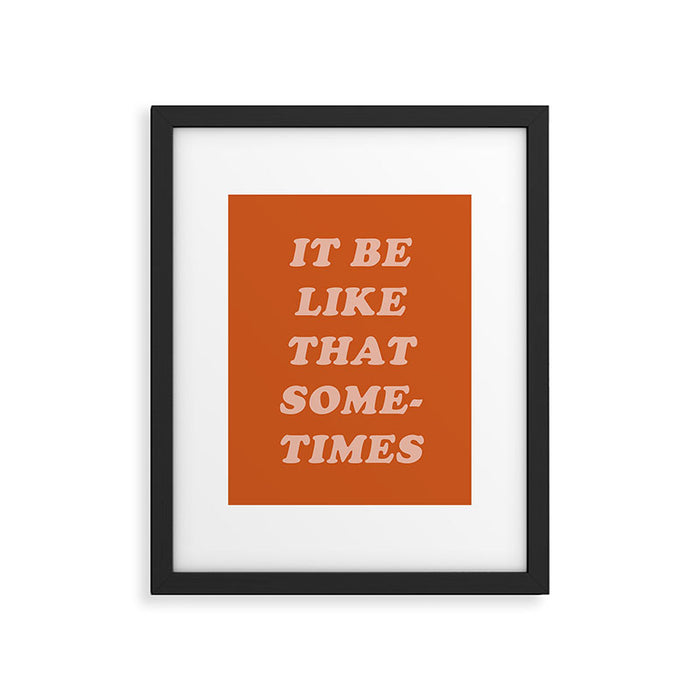 It Be Like That Sometimes Framed Art Print Gallery Image 1