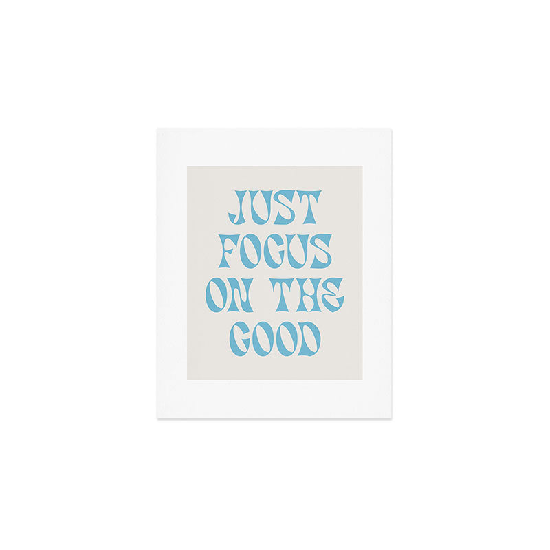 Just Focus On The Good Art Print Gallery Image 1