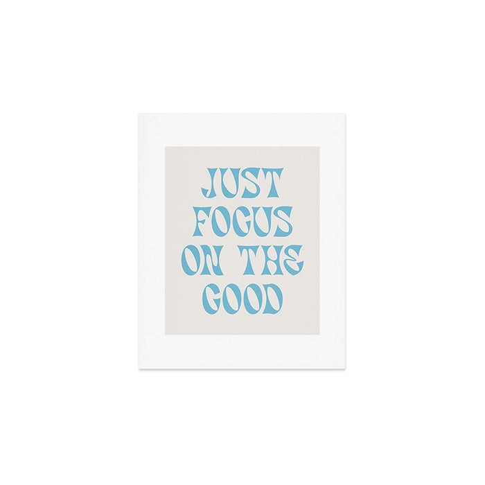 Just Focus On The Good Art Print Gallery Image 1