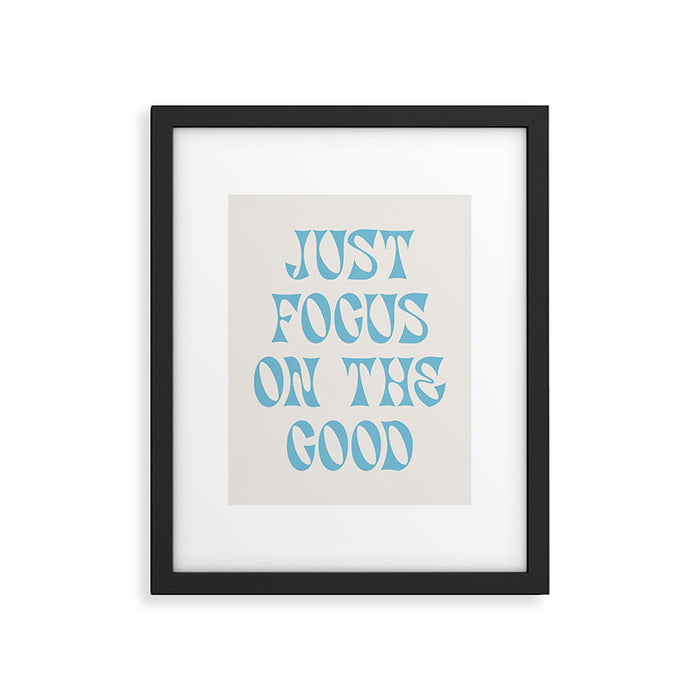 Just Focus On The Good Framed Art Print Gallery Image 1