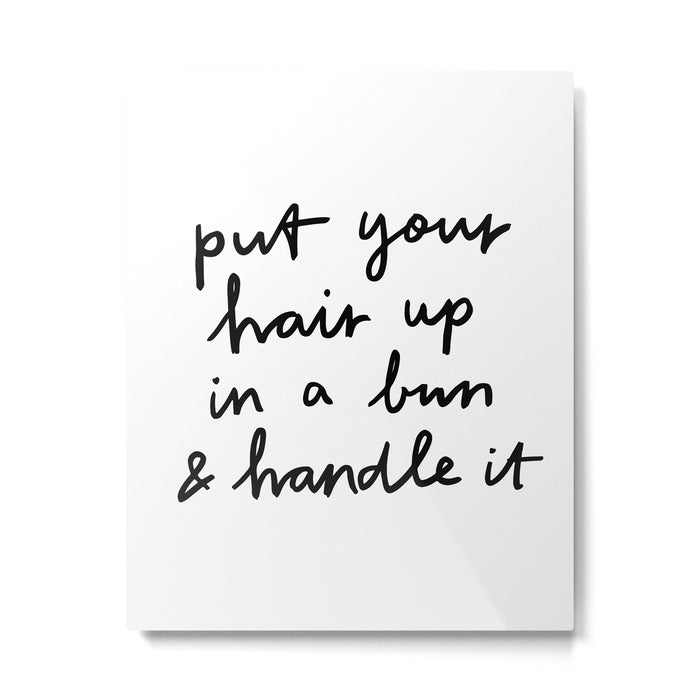 Put Your Hair Up & Handle It Metal Print Gallery Image 1