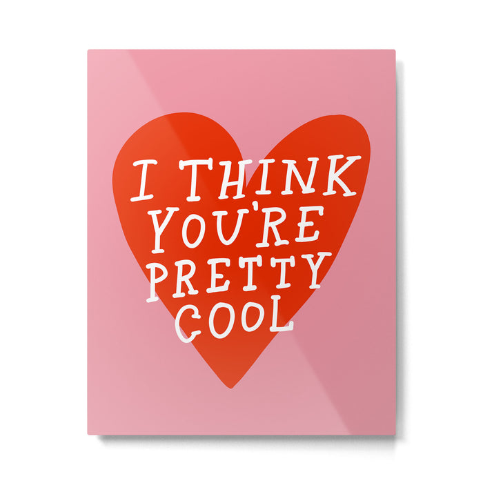 You're Pretty Cool Metal Print Gallery Image 1