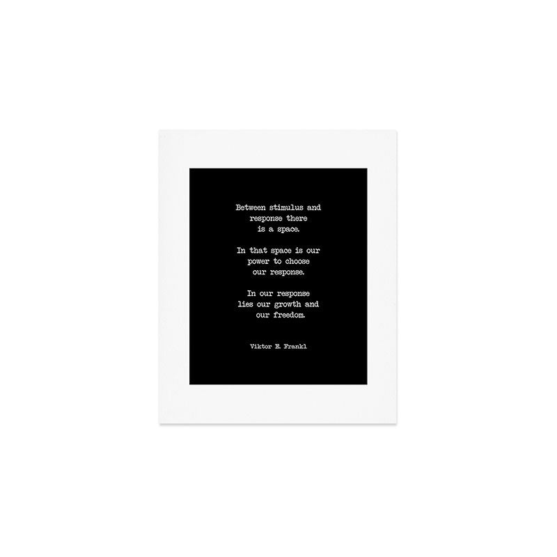Between stimulus and response, there is a space. Viktor Frankl Quote Art Print Gallery Image 1