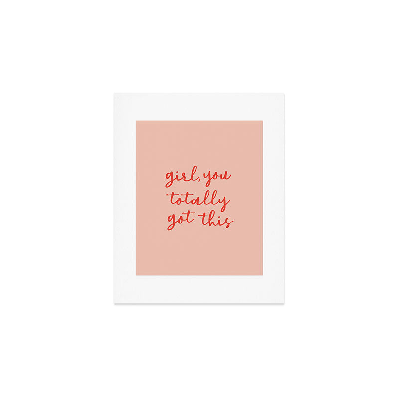Girl, you totally got this Art Print Gallery Image 1