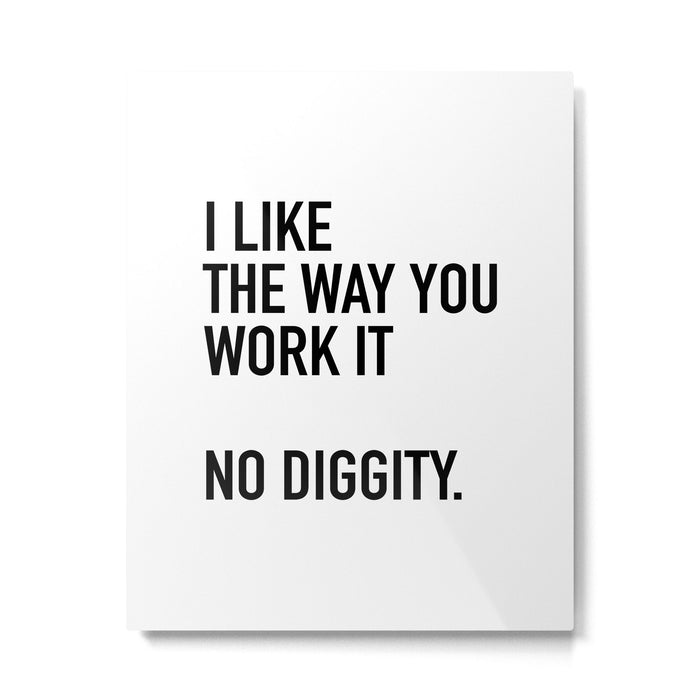 I Like The Way You Work It No Diggity Metal Print Gallery Image 1