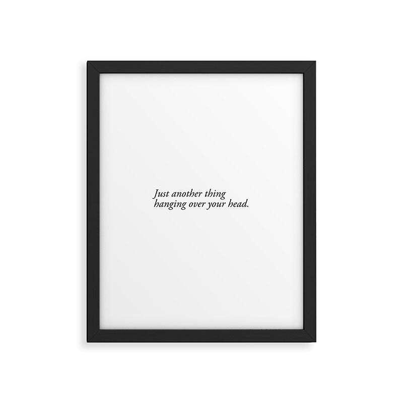 just another thing hanging over your head Framed Art Print Gallery Image 6