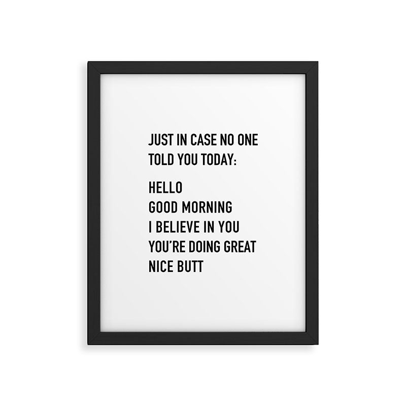 Just in case no one told you today Framed Art Print Gallery Image 6