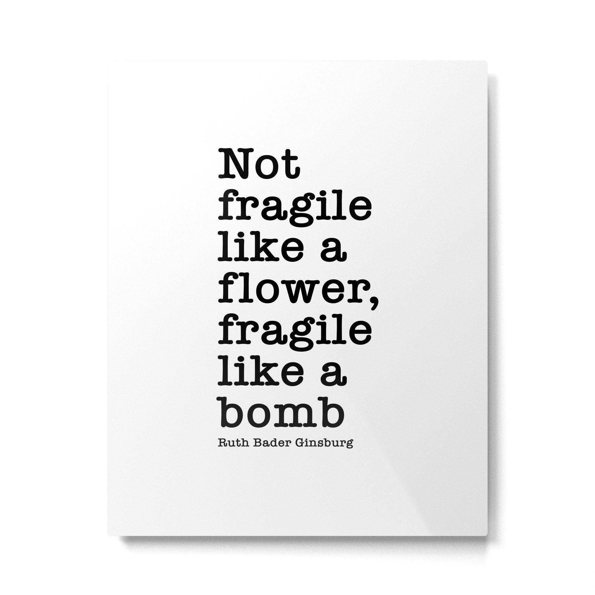 Ruth Bader Ginsburg Quote, Not Fragile Like A Flower, Fragile Like A Bomb Metal Print Gallery Image 6