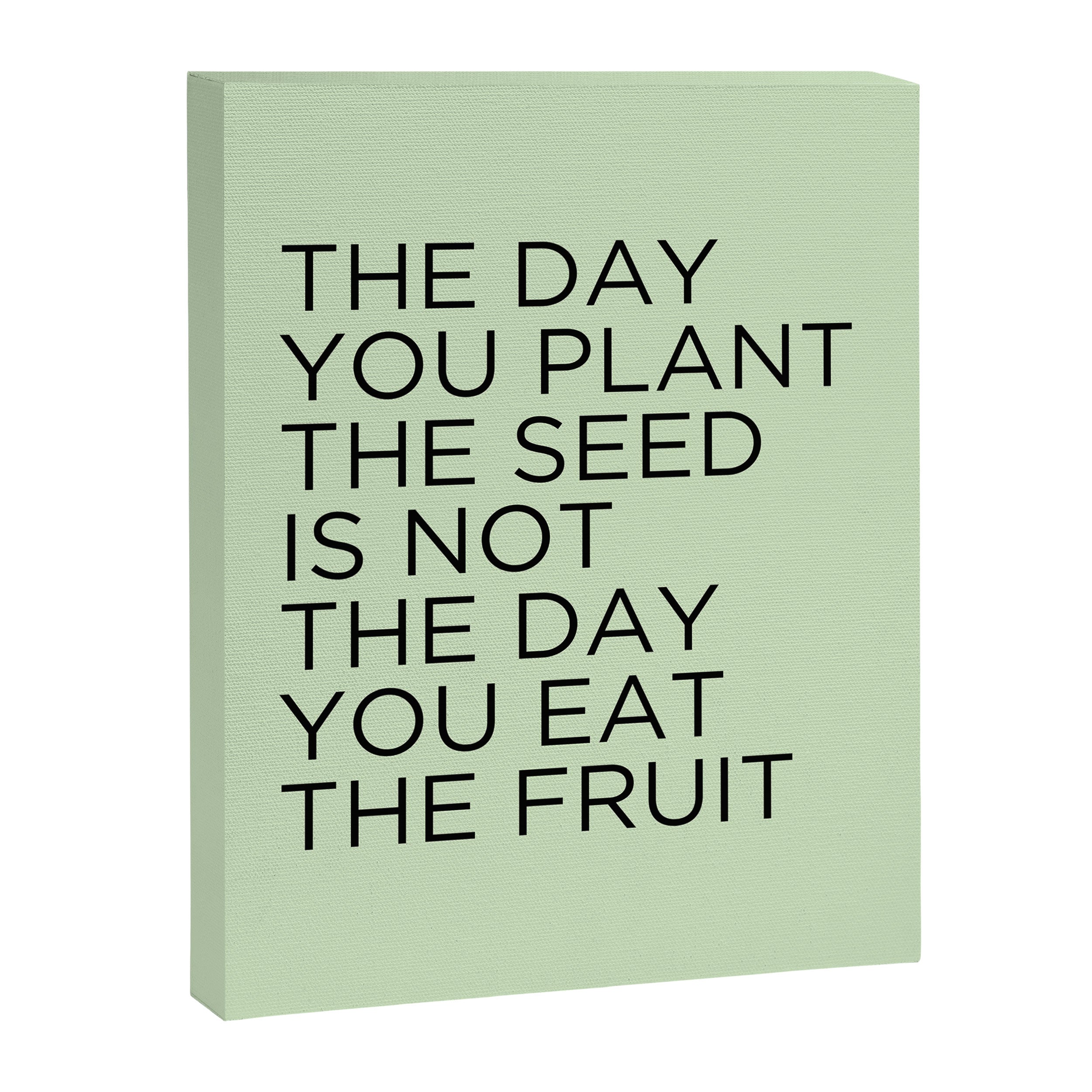 The day you plant the seed is not the day you eat the fruit Canvas Print Gallery Image 8