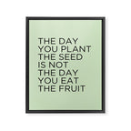 The day you plant the seed is not the day you eat the fruit Framed Canvas Print Gallery Image 8