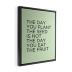 The day you plant the seed is not the day you eat the fruit Framed Canvas Print Gallery Image 2