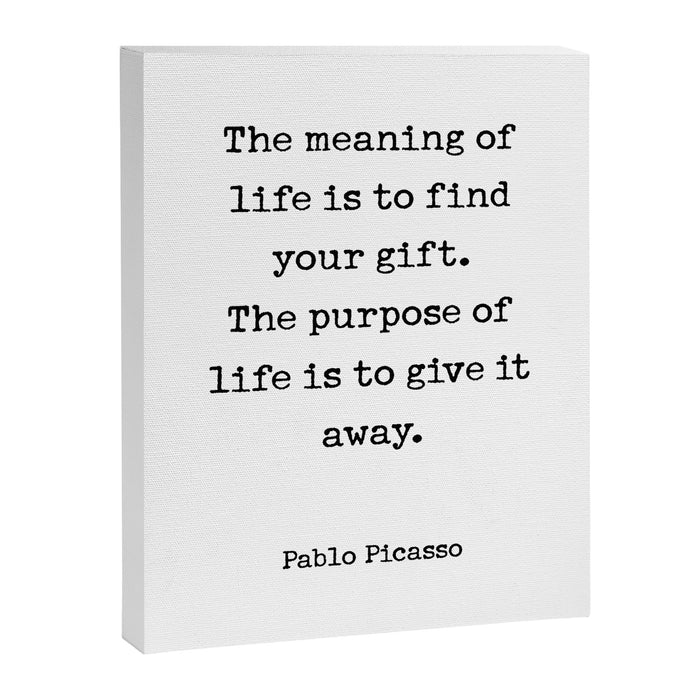 The meaning of  life is to find  your gift.  The purpose of  life is to give it  away.  Pablo Picasso Canvas Print Gallery Image 1
