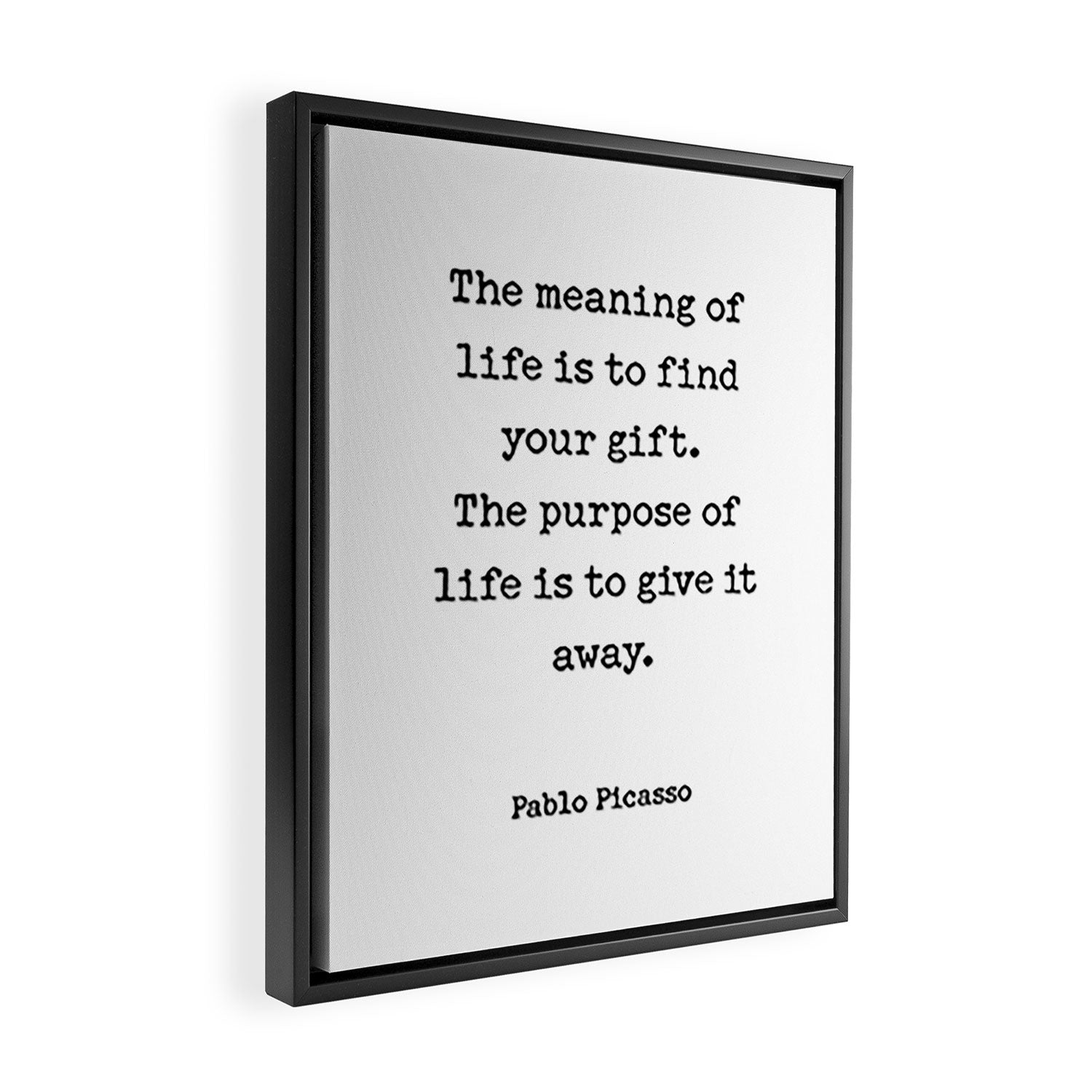 The meaning of  life is to find  your gift.  The purpose of  life is to give it  away.  Pablo Picasso Framed Canvas Print Gallery Image 2