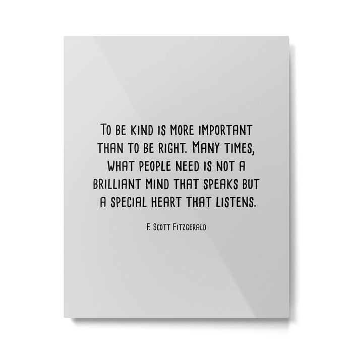 To Be Kind Is More Important... F. Scott Fitzgerald Quote Metal Print Gallery Image 1