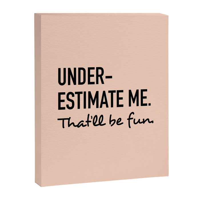 Underestimate me. That'll be fun. Canvas Print Gallery Image 1