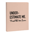 Underestimate me. That'll be fun. Canvas Print Gallery Image 8