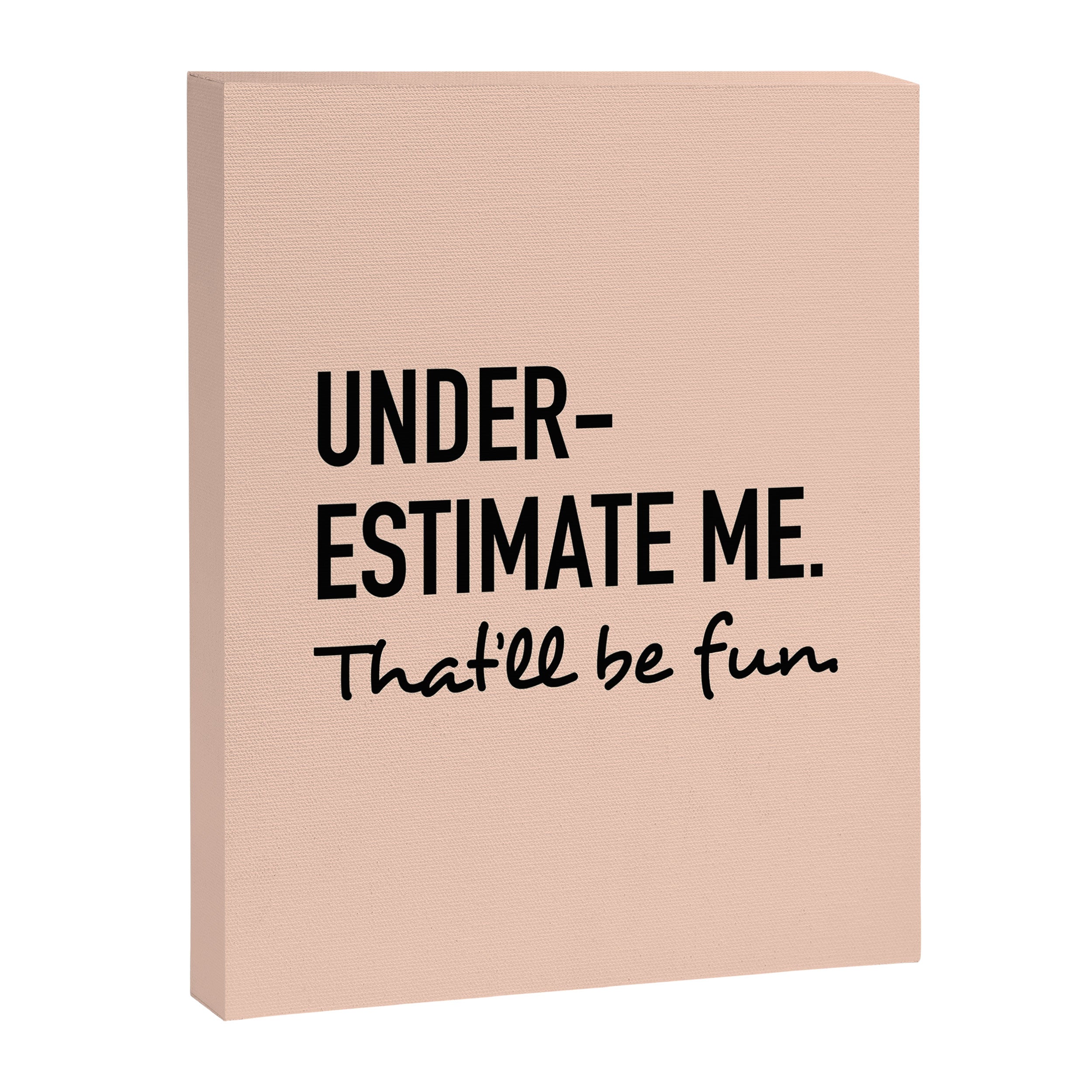 Underestimate me. That'll be fun. Canvas Print Gallery Image 8
