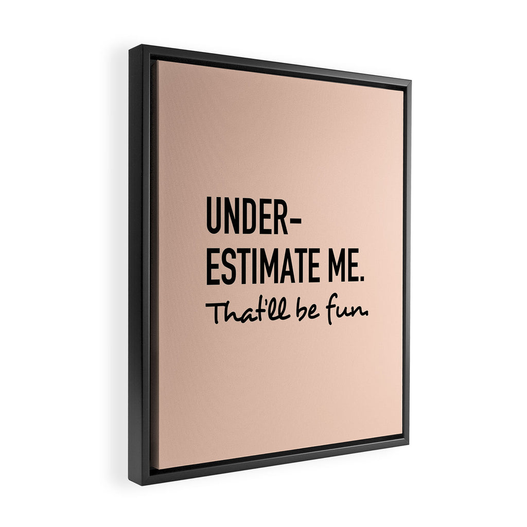 Underestimate me. That'll be fun. Framed Canvas Print Gallery Image 2