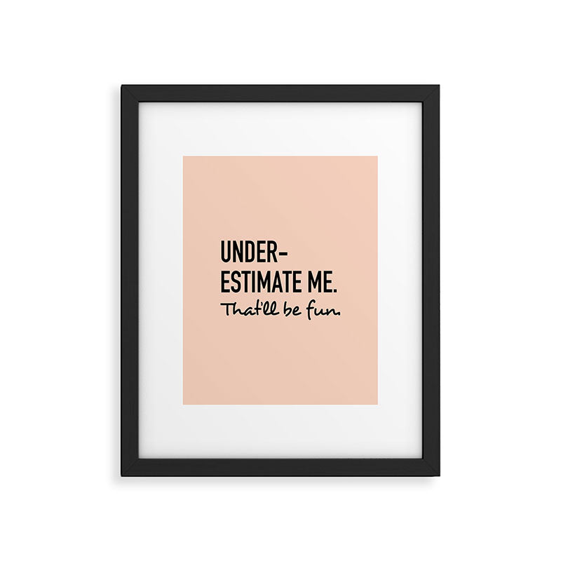Underestimate me. That'll be fun. Framed Art Print Gallery Image 6