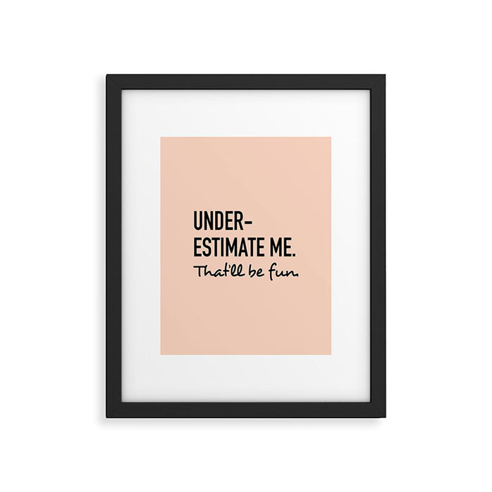 Underestimate me. That'll be fun. Framed Art Print Gallery Image 1