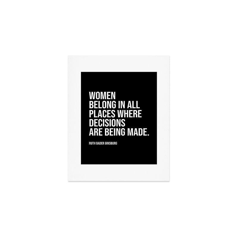 Women belong in all places where decisions are being made. Art Print Gallery Image 1