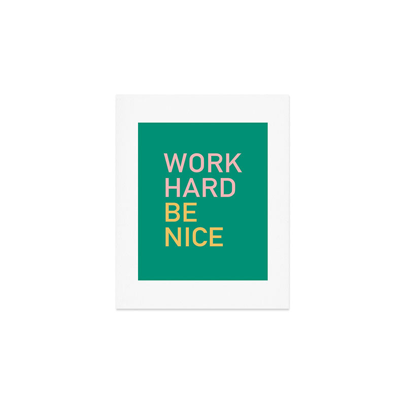work hard be nice Art Print Gallery Image 1