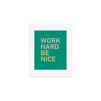 work hard be nice Art Print Gallery Image 1