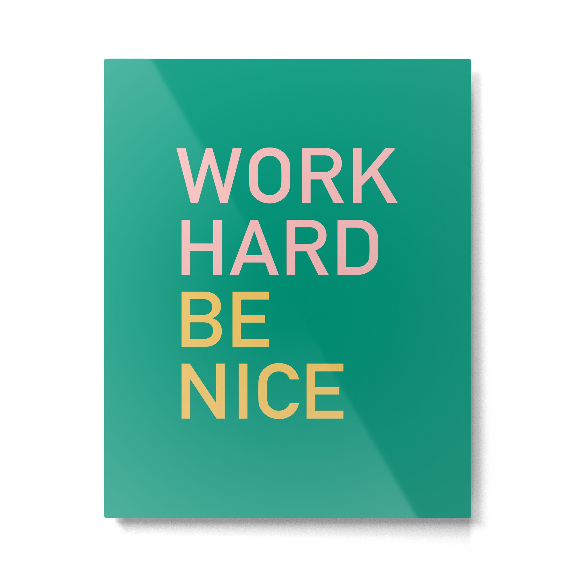work hard be nice Metal Print Gallery Image 6