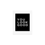You look good Art Print Gallery Image 1