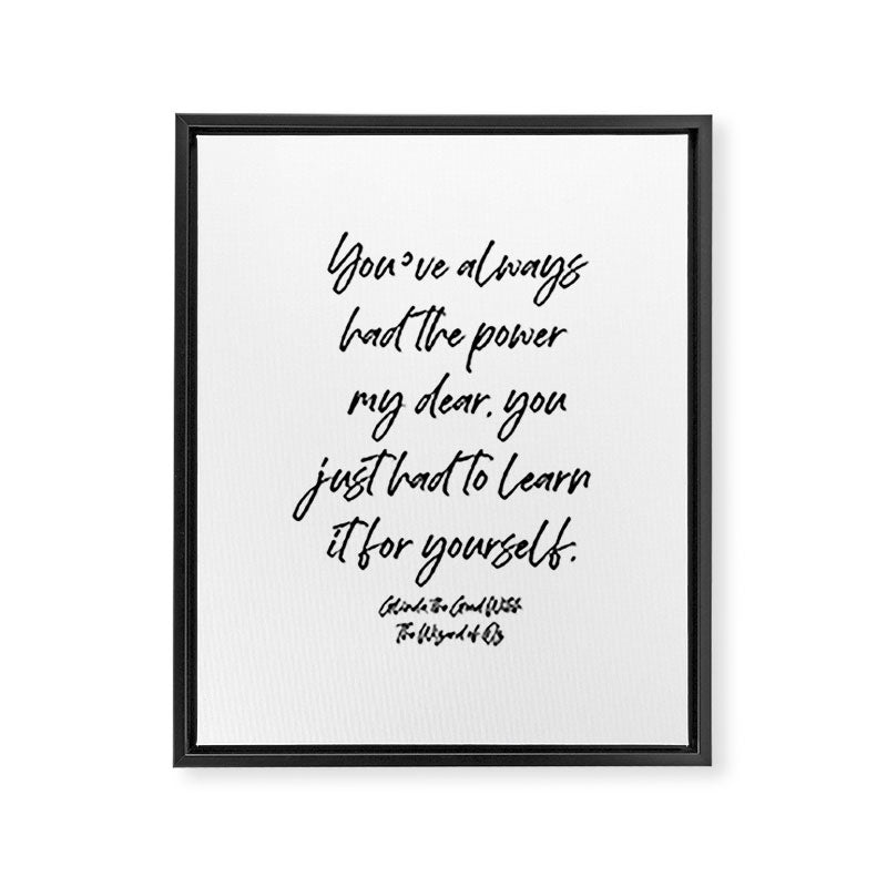 Youâve always had the power my dear, you just had to learn it for yourself. Glinda Framed Canvas Print Gallery Image 8