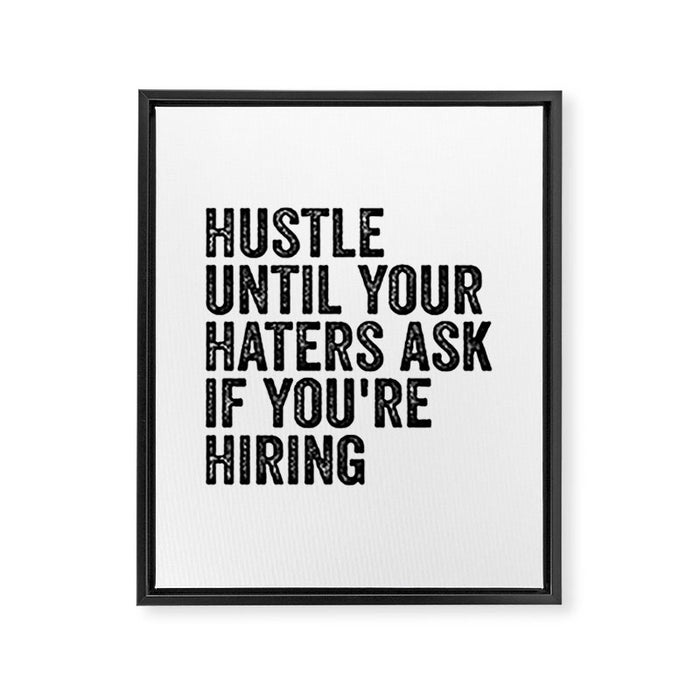 Hustle until your haters ask if you're hiring Framed Canvas Print Gallery Image 1